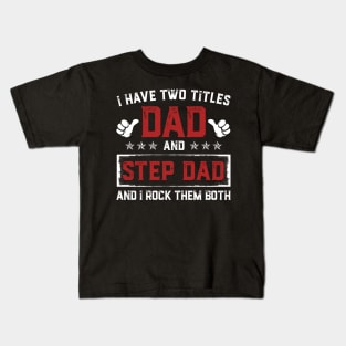 Father's Day Shirt I Have Two Titles Dad And Step Dad Dad Gift Kids T-Shirt
